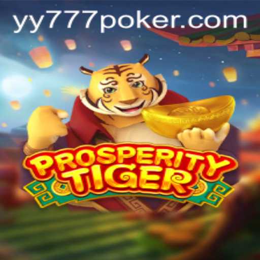 Dive into the World of ProsperityTiger: A New Gaming Sensation with Yy777